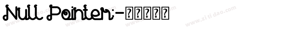 Null Pointer;字体转换